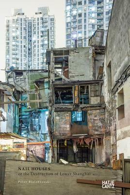 Peter Bialobrzeski: Nail Houses or the Destruction of Lower Shanghai by Peter Bialobrzeski