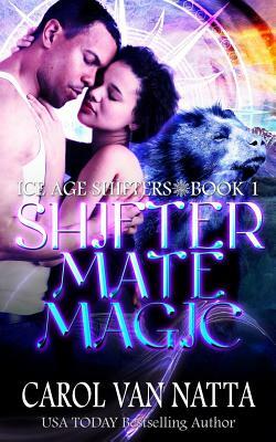 Shifter Mate Magic: Ice Age Shifters Book 1 by Carol Van Natta