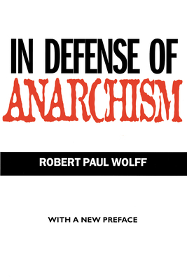 In Defense of Anarchism by Robert Paul Wolff
