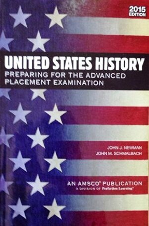 U.S. History: Preparing for the Advanced Placement Examination (2015 Exam) by John J. Newman, John M. Schmalbach