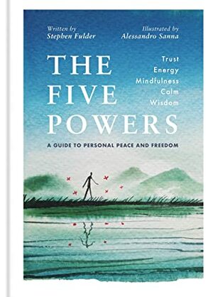 The Five Powers: A guide to personal peace and freedom by Stephen Fulder, Alessandro Sanna
