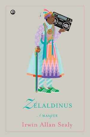 Zelaldinus: A Masque by Irwin Allan Sealy