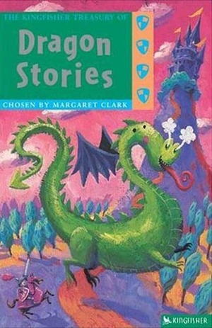 The Kingfisher Treasury of Dragon Stories by Margaret Clark, Mark Robertson