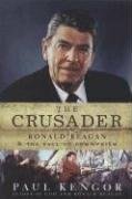 The Crusader: Ronald Reagan and the Fall of Communism by Paul Kengor