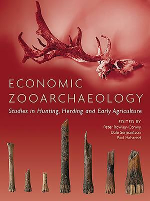 Economic Zooarchaeology: Studies in Hunting, Herding and Early Agriculture by 