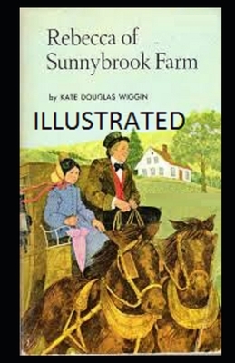 Rebecca of Sunnybrook Farm illustrated by Kate Douglas Wiggin