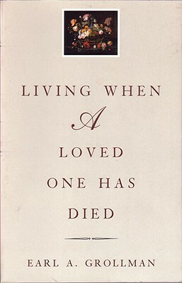 Living When a Loved One Has Died: Revised Edition by Earl A. Grollman