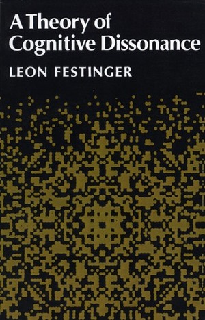 A Theory of Cognitive Dissonance by Leon Festinger