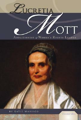 Lucretia Mott: Abolitionist & Women's Rights Leader by Katie Marsico