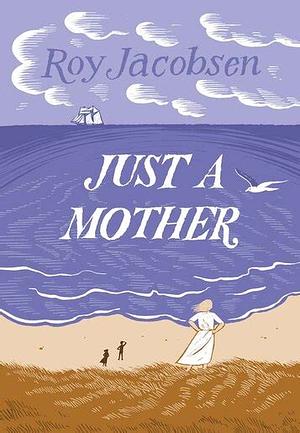 Just a Mother by Roy Jacobsen