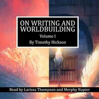 On Writing and Worldbuilding, Volume I by Timothy Hickson