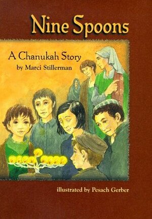 Nine Spoons: A Chanukah Story by Pesach Gerber, Marci Stillerman