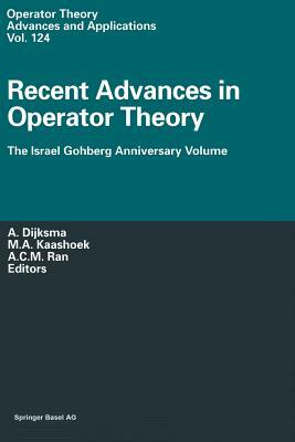 Recent Advances in Operator Theory: The Israel Gohberg Anniversary Volume International Workshop in Groningen, June 1998 by 