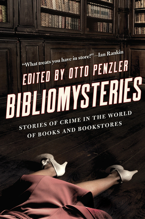 Bibliomysteries: Stories of Crime in the World of Books and Bookstores by Ken Bruen, Reed Farrel Coleman, Thomas H. Cook, Otto Penzler, Nelson DeMille, Anne Perry, C.J. Box, John Connolly, Max Allan Collins, Laura Lippman, Jeffery Deaver, Loren D. Estleman