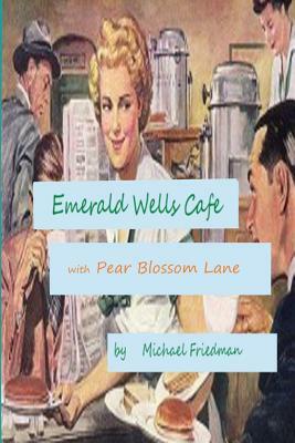 Emerald Wells Cafe and Pear Blossom Lane by Michael Friedman