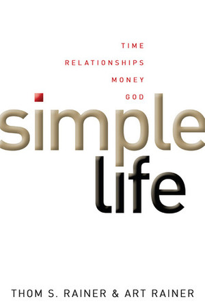 Simple Life: Time, Relationships, Money, God by Thom S. Rainer, Art Rainer