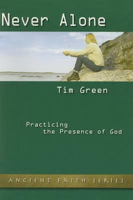 Never Alone: Practicing the Presence of God by Brother Lawrence, Tim Green