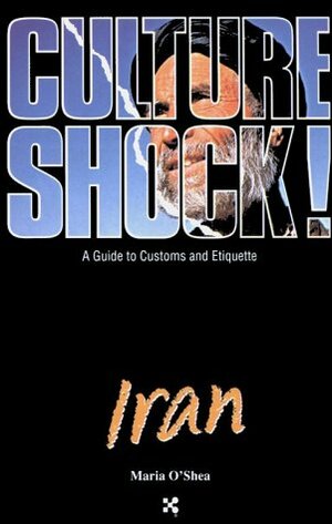 Culture Shock! Iran by Maria O'Shea