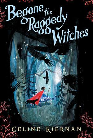 Begone the Raggedy Witches by Celine Kiernan