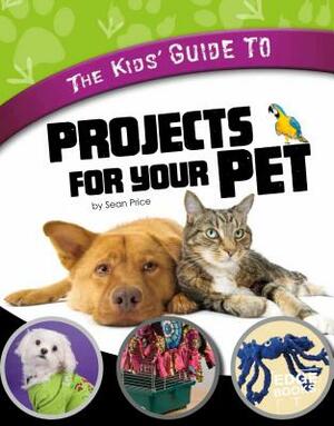 The Kids' Guide to Projects for Your Pet by Gail Green