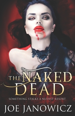 The Naked Dead by Joe Janowicz