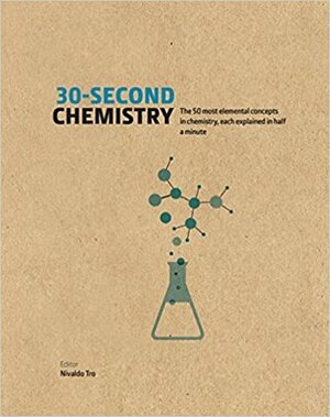 30-Second Chemistry: The 50 Most Elemental Concepts In Chemistry, Each Explained In Half A Minute by Nivaldo Tro