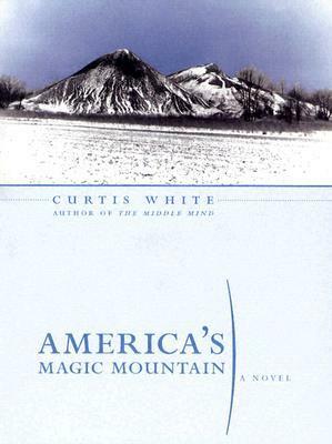 America's Magic Mountain by Curtis White