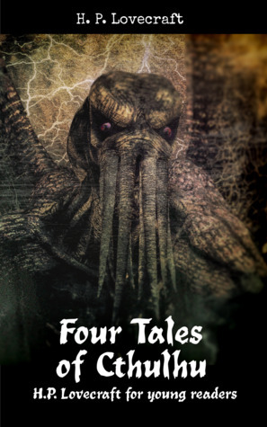 Four Tales of Cthulhu: H. P. Lovecraft for Young Readers by Matthew MacDonald, H.P. Lovecraft