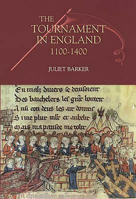 The Tournament in England, 1100-1400 by Juliet R.V. Barker