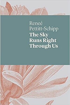 The Sky Runs Right Through Us by Renee Pettitt-Schipp