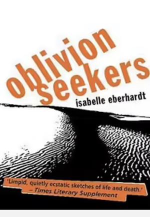 The Oblivion Seekers by Paul Bowles, Isabelle Eberhardt