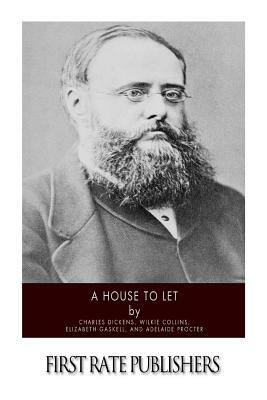 A House to Let by Elizabeth Gaskell, Wilkie Collins, Adelaide Ann Procter
