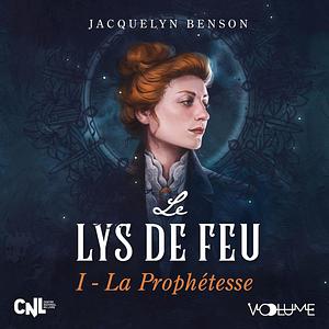 La Prophétesse: Le Lys de feu 1 by Jacquelyn Benson