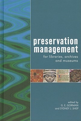 Preservation Management For Libraries, Museums And Archives by Sydney J. Shep