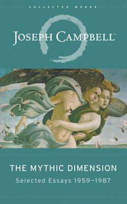 The Mythic Dimension: Selected Essays 1959-1987 by Joseph Campbell