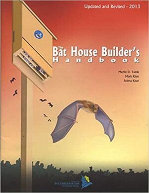 The Bat House Builder's Handbook, Completely Revised and Updated by Merlin D. Tuttle, Donna L. Hensley, Mark Kiser