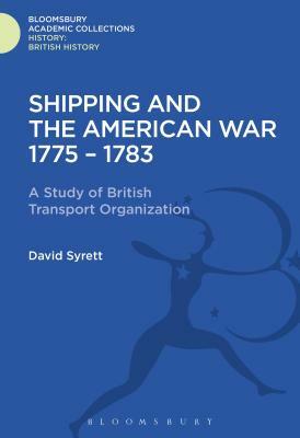 Shipping and the American War 1775-83: A Study of British Transport Organization by David Syrett