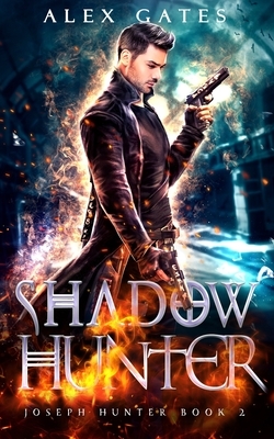 Shadow Hunter: A Joseph Hunter Novel: Book 2 by Alex Gates