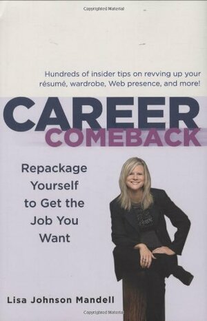 Career Comeback: Repackage Yourself to Get the Job You Want by Lisa Johnson Mandell