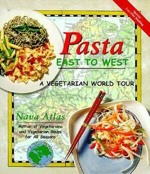 Pasta East to West: A Vegetarian World Tour by Nava Atlas