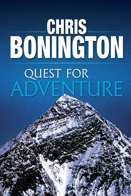 Quest for Adventure: Remarkable feats of exploration and adventure by Chris Bonington