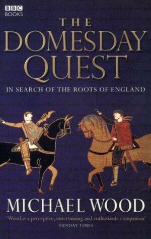 The Domesday Quest: In Search of the Roots of England by Michael Wood