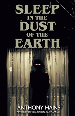 Sleep in the Dust of the Earth by Anthony Hains