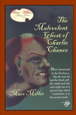 The Malevolent Ghost of Charlie Chance by Marc Miller