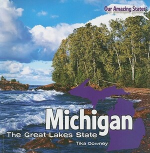 Michigan: The Great Lakes State by Tika Downey