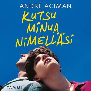 Kutsu minua nimelläsi by André Aciman