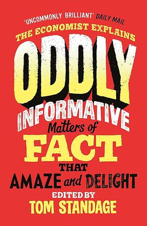 Oddly Informative: Matters of fact that amaze and delight by Tom Standage