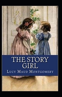 The Story Girl-Classic Original Edition(Annotated) by L.M. Montgomery