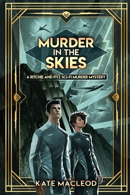 Murder in the Skies: A Ritchie and Fitz Sci-Fi Murder Mystery by Kate MacLeod