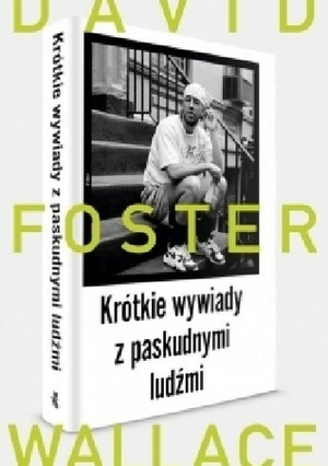 Krótkie wywiady z paskudnymi ludźmi by Jolanta Kozak, David Foster Wallace